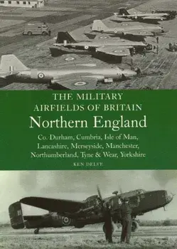 Military Airfields of Britain: No.3, Northern England-cheshire/isle of Man/lancashire/manchester/, Paperback/Ken Delve
