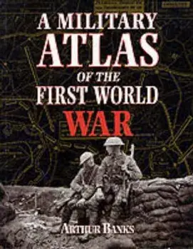 Military Atlas of the First World War/Arthur Banks