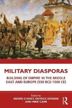 Military Diasporas. Building of Empire in the Middle East and Europe (550 BCE-1500 CE), Paperback/***