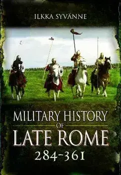 Military History of Late Rome 284 361, Paperback/Ilkka Syvanne