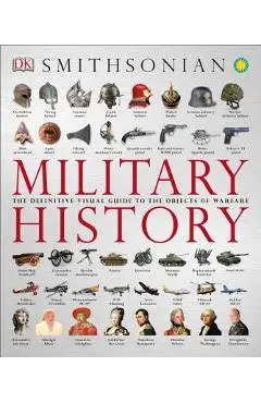 Military History: The Definitive Visual Guide to the Objects of Warfare - Dk