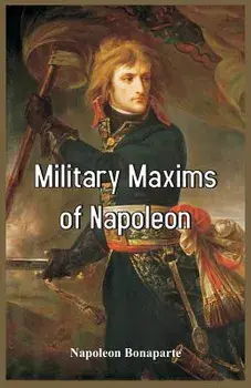 Military Maxims of Napoleon, Paperback/Napoleon Bonaparte