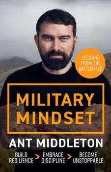 Military Mindset: Lessons from the Battlefield. THE EXPLOSIVE NEW BOOK FROM ANT MIDDLETON, Paperback/Ant Middleton