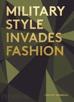 Military Style Invades Fashion, Hardcover/Timothy Godbold