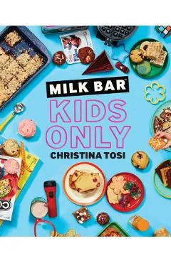 Milk Bar: Kids Only: A Cookbook - Christina Tosi