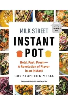 Milk Street Instant Pot: Bold, Fast, Fresh -- A Revolution of Flavor in an Instant - Christopher Kimball