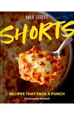 Milk Street Shorts: Recipes That Pack a Punch - Christopher Kimball