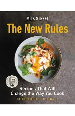 Milk Street: The New Rules: Recipes That Will Change the Way You Cook - Christopher Kimball