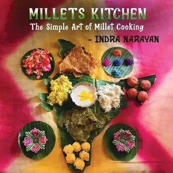 Millets kitchen: The Simple Art of Millet Cooking, Paperback/Indra Narayan