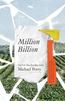 Million Billion: Brief Essays on Snow Days, Spitwads, Bad Sandwiches, Dad Socks, Hairballs, Headbanging Bird Love, and Hope., Paperback/Michael Perry