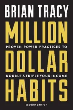 Million Dollar Habits: Proven Power Practices to Double and Triple Your Income, Paperback/Brian Tracy