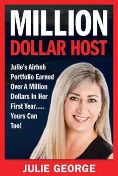 Million Dollar Host: Julie's Airbnb Portfolio Earned Over a Million Dollars In Her First Year...Yours can too!, Paperback/Julie George
