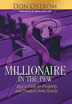 Millionaire in the Pew: Keys to Faith for Prosperity and Freedom from Poverty, Hardcover/Don Ostrom