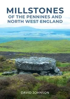 Millstones of The Pennines and North West England, Paperback/Dr David Johnson