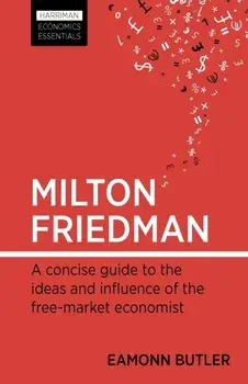 Milton Friedman. A concise guide to the ideas and influence of the free-market economist, Paperback/Eamonn Butler