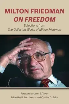 Milton Friedman on Freedom. Selections from The Collected Works of Milton Friedman, Paperback/Milton Friedman