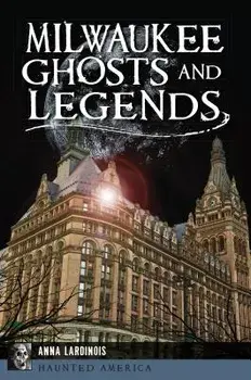 Milwaukee Ghosts and Legends, Paperback/Anna Lardinois