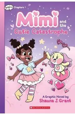 Mimi and the Cutie Catastrophe: A Graphix Chapters Book (Mimi #1) - Shauna J. Grant