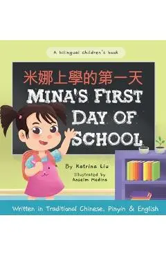 Mina's First Day of School (Bilingual Chinese with Pinyin and English - Traditional Chinese Version): A Dual Language Children's Book - Katrina Liu