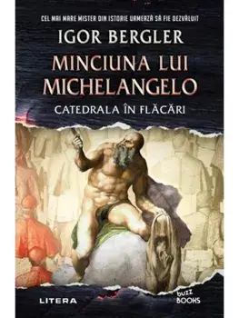 Minciuna lui Michelangelo. Catedrala in flacari/Igor Bergler