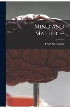Mind and Matter. -- - Erwin 1887-1961 Schrödinger