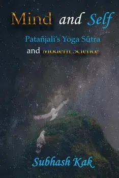 Mind and Self: Patanjali's Yoga Sutra and Modern Science, Paperback/Subhash Kak