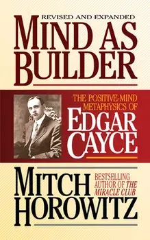 Mind as Builder: The Positive-Mind Metaphysics of Edgar Cayce, Paperback/Mitch Horowitz