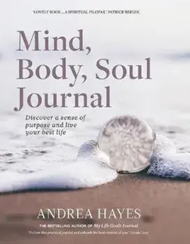 Mind, Body, Soul Journal. Discover a sense of purpose and live your best life, Paperback/Andrea Hayes