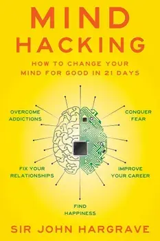 Mind Hacking: How to Change Your Mind for Good in 21 Days, Paperback/John Hargrave