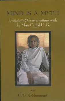 Mind Is a Myth: Disquieting Conversations with the Man Called U.G., Paperback/U. G. Krishnamurti