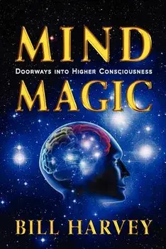 Mind Magic: Doorways Into Higher Consciousness, Paperback/Bill Harvey