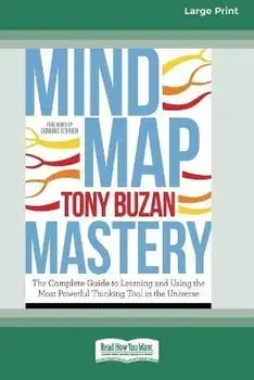 Mind Map Mastery: The Complete Guide to Learning and Using the Most Powerful Thinking Tool in the Universe (16pt Large Print Edition)/Tony Buzan