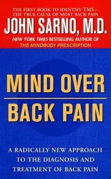 Mind Over Back Pain: A Radically New Approach to the Diagnosis and Treatment of Back Pain, Paperback/John Sarno