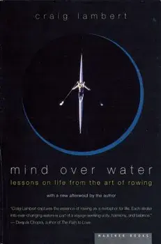Mind Over Water: Lessons on Life from the Art of Rowing, Paperback/Craig Lambert