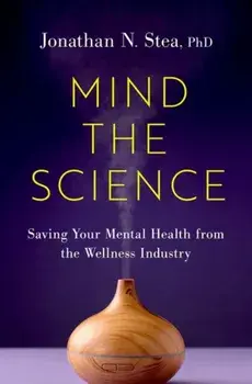 Mind the Science. Saving Your Mental Health from the Wellness Industry, Hardback/***
