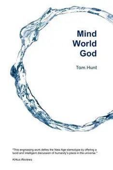 Mind, World, God: Science and Spirit in the 21st Century, Paperback/Tam Hunt