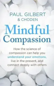 Mindful Compassion, Paperback/Paul Gilbert