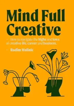 Mindful Creative. How to understand and deal with the highs and lows of creative life, career and business, Paperback/Radim Malinic