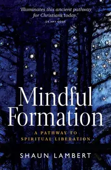 Mindful Formation. A Pathway to Spiritual Liberation, Paperback/Shaun Lambert