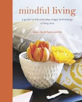 Mindful Living. A Guide to the Everyday Magic of Feng Shui, Paperback/Laura Morris