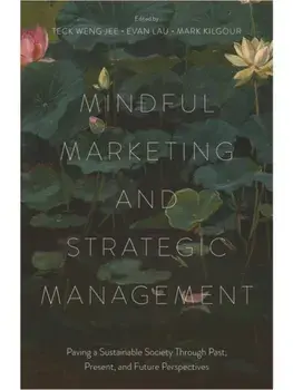 Mindful Marketing and Strategic Management. Paving a Sustainable Society Through Past, Present, and Future Perspectives, Hardback/***