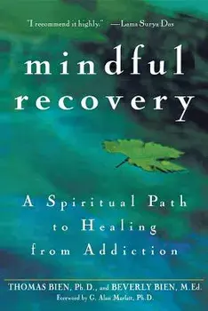 Mindful Recovery: A Spiritual Path to Healing from Addiction, Hardcover/Thomas Bien