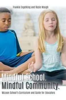 Mindful School. Mindful Community.: McLean School's Curriculum and Guide for Educators Information, Resources, and Materials to Develop, Implement, an/Frankie Engelking