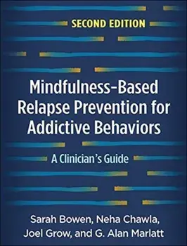 Mindfulness-Based Relapse Prevention for Addictive Behaviors, Second Edition: A Clinician's Guide, Paperback/Sarah Bowen