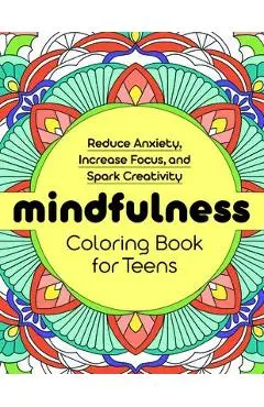 Mindfulness Coloring Book for Teens: Reduce Anxiety, Increase Focus, and Spark Creativity - Rockridge Press