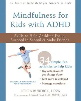 Mindfulness for Kids with ADHD: Skills to Help Children Focus, Succeed in School, and Make Friends, Paperback/Debra Burdick