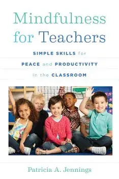 Mindfulness for Teachers: Simple Skills for Peace and Productivity in the Classroom, Paperback/Patricia A. Jennings