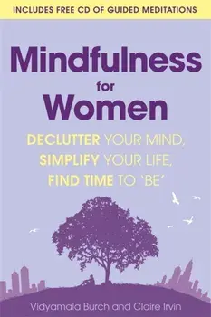 Mindfulness for Women. Declutter your mind, simplify your life, find time to 'be', Paperback/Claire Irvin