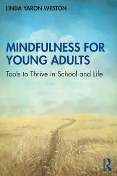 Mindfulness for Young Adults: Tools to Thrive in School and Life, Paperback/Linda Yaron Weston