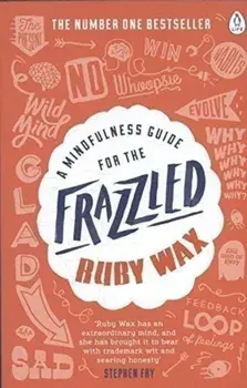 Mindfulness Guide for the Frazzled/Ruby Wax